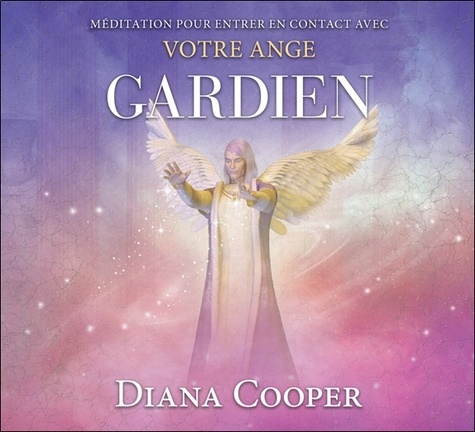 Diana Cooper - Méditation pour entrer en contact avec votre ange gardien. 1 CD audio