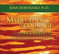Joan Borysenko - Méditations de courage et de compassion. 1 CD audio