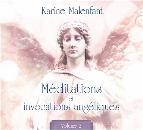 Karine Malenfant - Méditations et invocations angéliques - Tome 2. 1 CD audio