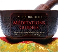 Jack Kornfield - Méditations guidées - Six pratiques essentielles pour entretenir l'Amour, la Conscience et la Sagesse. 2 CD audio