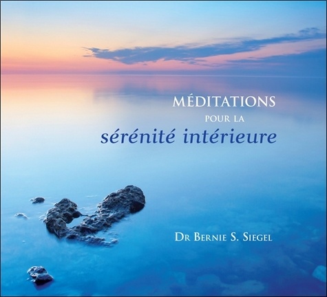 Bernie Siegel - Méditations pour la sérénité intérieure. 1 CD audio