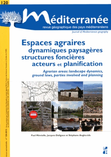 Paul Minvielle et Jacques Daligaux - Méditerranée N° 120-2013 : Espaces agraires : dynamiques paysagères, structures foncières, acteurs et planification.