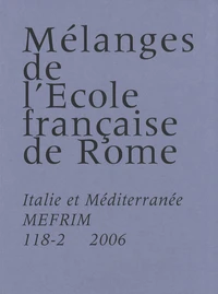 Mélanges de l'Ecole française de Rome. Italie et Méditerranée N° 118-2/2006