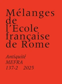 Mélanges de l'Ecole française de Rome. Antiquité N° 137-2, 2025