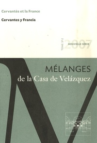 Jean Canavaggio et Albert Bensoussan - Mélanges de la Casa de Velazquez Tome 37 N° 2/2007 : Cervantès et la France.