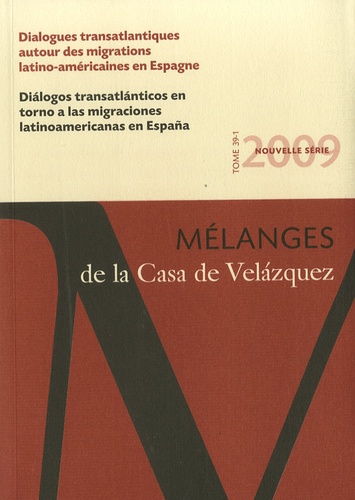 Geneviève Cortes et Naïk Miret - Mélanges de la Casa de Velazquez Tome 39 N° 1/2009 : Dialogues transatlantiques autour des migrations latino-américaines en Espagne.