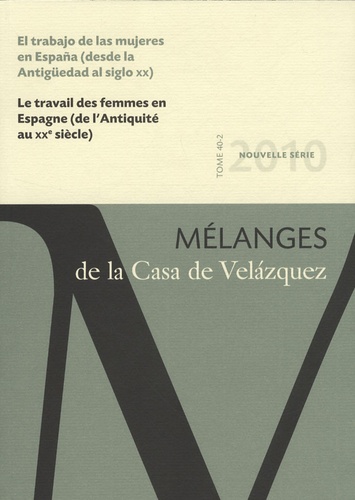 Jean-Pierre Etienvre - Mélanges de la Casa de Velazquez Tome 40 N° 2 : Le travail des femmes en Espagne (de l'Antiquité au XXe siècle).