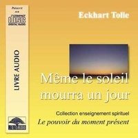 Eckhart Tolle - Même le soleil mourra un jour - CD audio.