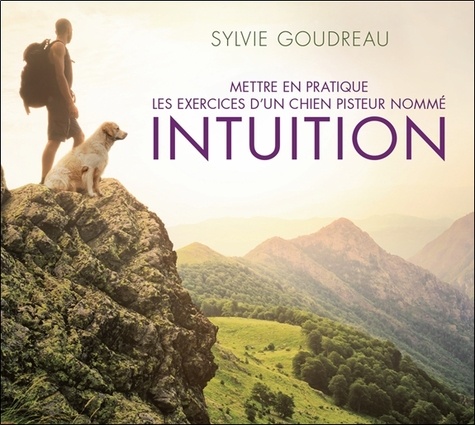 Sylvie Goudreau - Mettre en pratique les exercices d'un chien pisteur nommé Intuition. 1 CD audio