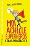  Mim et  Mim - Moi, Achille, superhéros sans moustache.