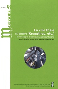 Jean Baffie et Louise Pichard-Bertaux - Moussons N° 18/2011-2 : La ville thaïe (Krungthep, etc.) - Terminologie, dynamiques, représentations.