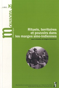 Grégoire Schlemmer - Moussons N° 19/2012-1 : Rituels territoires et pouvoirs dans les marges sino-indiennes.