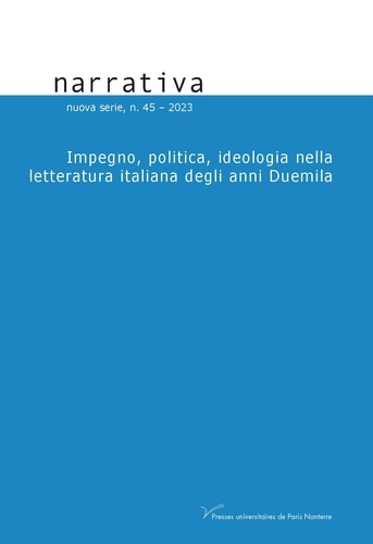 Silvia Contarini et Sara Sermini - Narrativa N° 45, 2023 : Impegno, politica, ideologia nella letteratura italiana degli anni Duemila.
