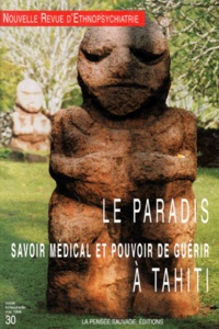 Tobie Nathan - Nouvelle revue d'ethnopsychiatrie N° 30 : Le paradis - Savoir médical et pouvoir de guérir à Tahiti.