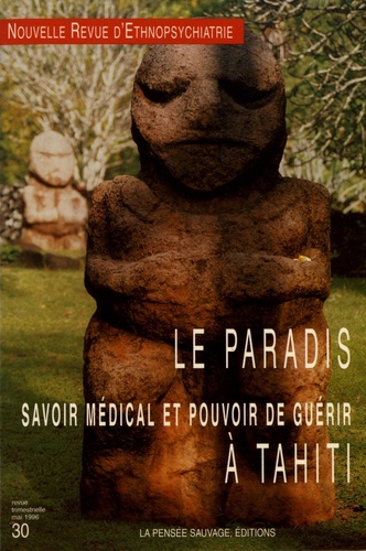 Nouvelle revue d'ethnopsychiatrie N° 30, mai 1996 Le paradis. Savoir médical et pouvoir de guérir à Tahiti