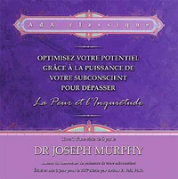 Optimisez votre potentiel grâce à la puissance de votre subconscient pour dépasser la peur et l'inquiétude