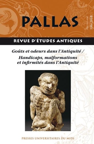 Jean-Christophe Courtil et Régis Courtray - Pallas N° 106/2018 : Goûts et odeurs dans l'Antiquité - Handicaps, malformations et infirmités dans l'Antiquité.