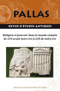 François Cadiou et Sylvie Pittia - Pallas N° 111/2019 : Religion et pouvoir dans le monde romain de 218 avant notre ère à 235 de notre ère.