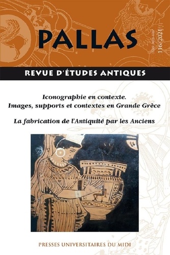 Christian Rico - Pallas N° 116/2021 : Iconographie en situation : images, supports et contextes en Grande Grèce - La fabrication de l'Antiquité par les Anciens.