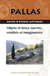 François Ripoll - Pallas N° 118/2022 : Objets et lieux sacrés : réalités et imaginaires.