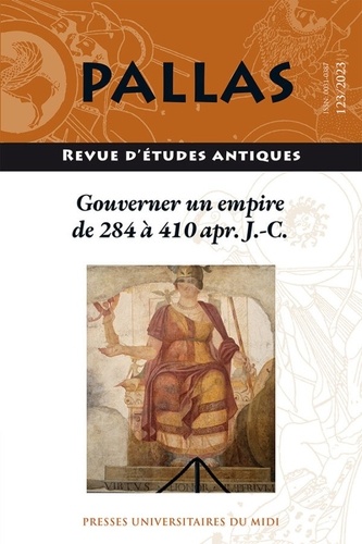 Pallas N° 123/2023 Gouverner un empire de 284 à 410 ap. J.-C.