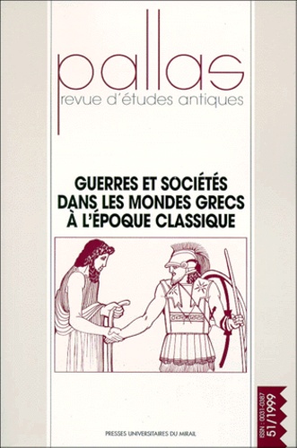 Christian Rico - Pallas N° 51/1999 : Guerres et sociétés dans les mondes grecs à l'époque classique - Colloque de la Sophau, Dijon, 26, 27 et 28 mars 1999.