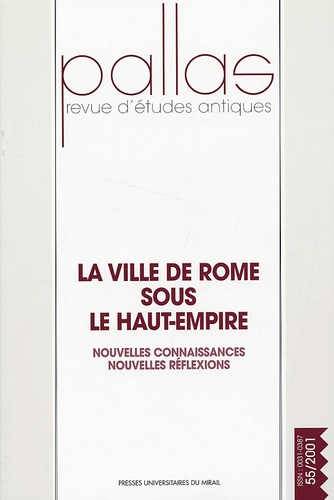 Christian Rico - Pallas N° 55/2001 : La ville de Rome sous le Haut-Empire - Nouvelles connaissances, nouvelles réflexions.