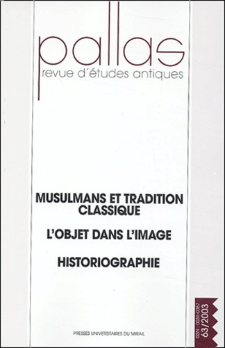  Collectif - Pallas N° 63/2003 : Musulmans et tradition classique, L'objet dans l'image, Historiographie.