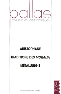 Hélène Guiraud - Pallas N° 67, 2005 : Aristophane, Traditions des Moralia, Métallurgie.