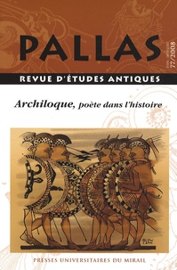 Sylvie Rougier-Blanc et Valérie Visa-Ondarcuhu - Pallas N° 77/2008 : Archiloque, poète dans l'histoire.