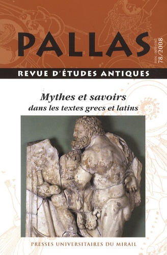 Bernard Mezzadri et Jacques Boulogne - Pallas N° 78/2008 : Mythes et savoirs dans les textes grecs et latins.