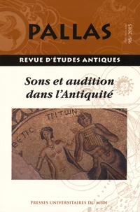 Jean-Christophe Courtil et Régis Courtray - Pallas N° 98/2015 : Sons et audition dans l'Antiquité.