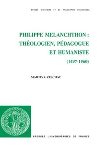 Philippe Melanchthon : théologien, pédagogue et humaniste (1497 - 1560)