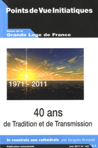 Jacques Arnould - Points de Vue Initiatiques N° 160, Juin 2011 : 40 ans de tradition et de transmission (1971-2011).