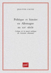 Politique et histoire en Allemagne au XIXe siècle. Critique de la pensée politique des historiens allemands