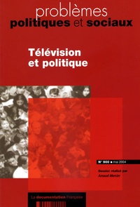 Arnaud Mercier - Problèmes politiques et sociaux N° 900 Mai 2004 : Télévision et politique.