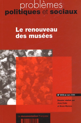 Bruno Maresca et Anne Krebs - Problèmes politiques et sociaux N° 910, Mars 2005 : Le renouveau des musées.