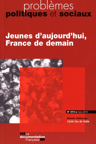 Cécile Van de Velde - Problèmes politiques et sociaux N° 970, mars 2010 : Jeunes d'aujourd'hui, France de demain.