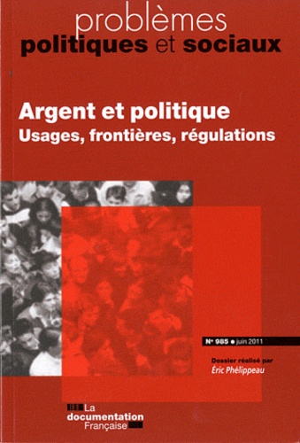 Eric Phélippeau et Nathalie Robatel - Problèmes politiques et sociaux N° 985, Juin 2011 : Argent et politique - Usages, frontières, régulations.