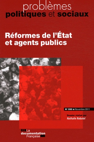 Nathalie Robatel et  Collectif - Problèmes politiques et sociaux N° 990, novembre 2011 : Réforme de l'Etat et agents publics.