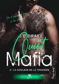 J-L Drake - Quiet Mafia Tome 2 : La douleur de la trahison.