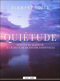 Eckhart Tolle - Quiétude - Paroles de sérénité, à l'écoute de sa nature essentielle. 1 CD audio