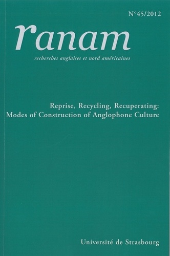 Ranam N° 45/2012 Reprise, Recycling, Recuperating: Modes of Construction of Anglophone Culture