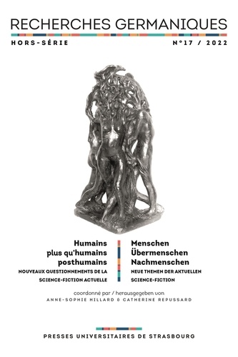 Recherches germaniques Hors-série N° 17/2022 Humains, plus qu'humains, posthumains. Nouveaux questionnements de la science-fiction actuelle