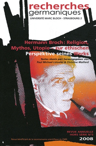 Paul Michael Lützeler et Christine Maillard - Recherches germaniques Hors-série N° 5/2008 : Hermann Broch : religion, mythos, utopie.