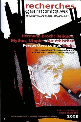Recherches germaniques Hors-série N° 5/2008 Hermann Broch. Religion, Mythos, Utopie - zur ethischen Perspektive seines Werks