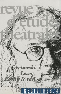 Georges Banu - Registres N° 4, Novembre 1999 : Grotowski, Lecoq, Ecrire le réel.