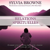 Sylvia Browne - Relations spirituelles - Comment enrichir votre spiritualité à travers les relations que vous tissez; 1 CD.