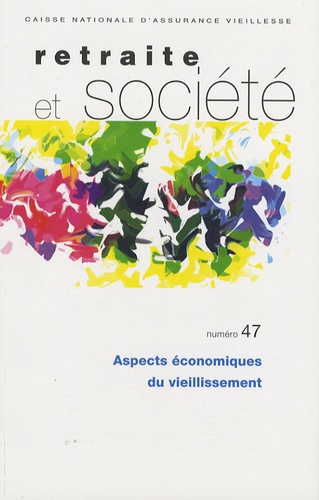 Florence Legros et Alain Rozenkier - Retraite et société N° 47, Janvier 2006 : Aspects économiques du vieillissement.