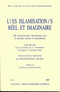 François-Paul Blanc - Revue d'histoire des institutions méditerranéennes N° 1, 1997 : L'/es islamisation/s : réel et imaginaire - IXe Réunion des chercheurs sur le monde arabe et musulman.